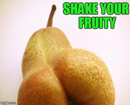 SHAKE YOUR FRUITY | made w/ Imgflip meme maker