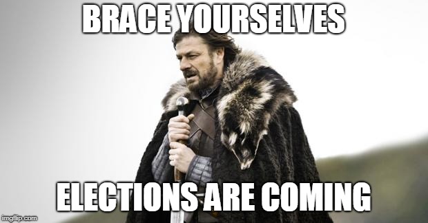 Winter Is Coming | BRACE YOURSELVES ELECTIONS ARE COMING | image tagged in winter is coming | made w/ Imgflip meme maker