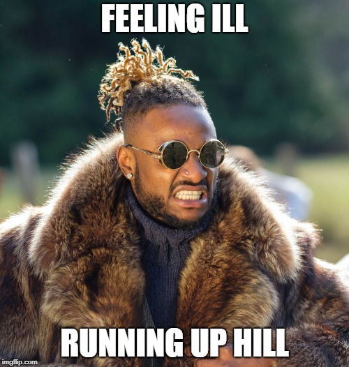 Upset Baller | FEELING ILL; RUNNING UP HILL | image tagged in upset baller | made w/ Imgflip meme maker