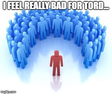 EDDSWORLD TRASH MEME | I FEEL REALLY BAD FOR TORD... | image tagged in eddsworld | made w/ Imgflip meme maker