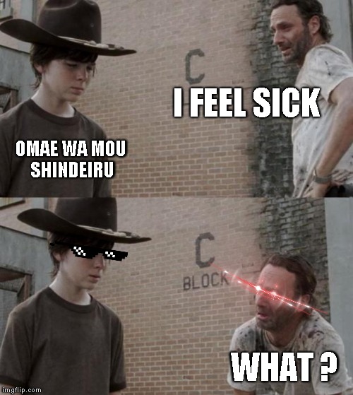 Rick and Carl | I FEEL SICK; OMAE WA MOU SHINDEIRU; WHAT ? | image tagged in memes,rick and carl | made w/ Imgflip meme maker