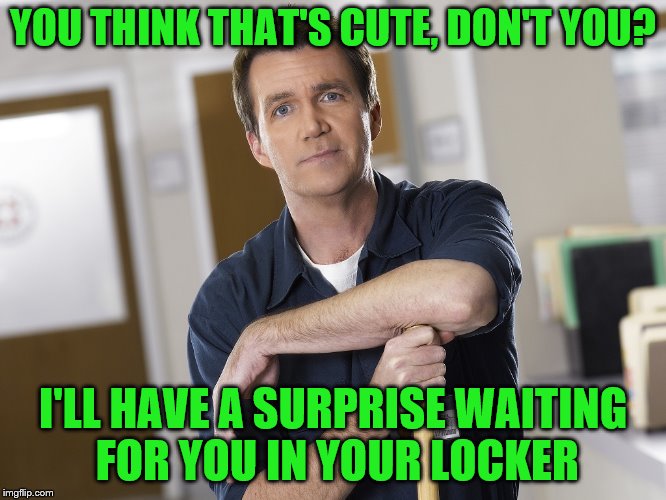 YOU THINK THAT'S CUTE, DON'T YOU? I'LL HAVE A SURPRISE WAITING FOR YOU IN YOUR LOCKER | made w/ Imgflip meme maker