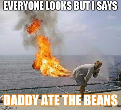Darti Boy | EVERYONE LOOKS BUT I SAYS; DADDY ATE THE BEANS | image tagged in memes,darti boy | made w/ Imgflip meme maker