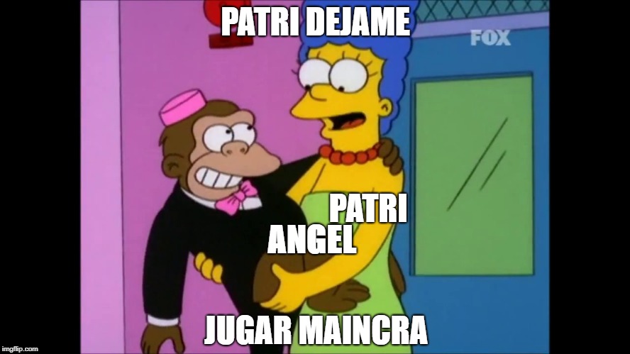 Simio quiere minecraft | PATRI DEJAME; PATRI; ANGEL; JUGAR MAINCRA | image tagged in simio | made w/ Imgflip meme maker