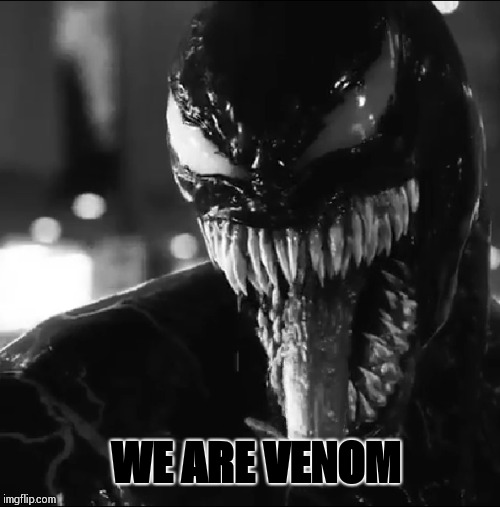 Gotta LOVE Tom Hardy's Venom!!  | WE ARE VENOM | image tagged in spidey,spiderman,venom,marvel,dope,tom hardy | made w/ Imgflip meme maker