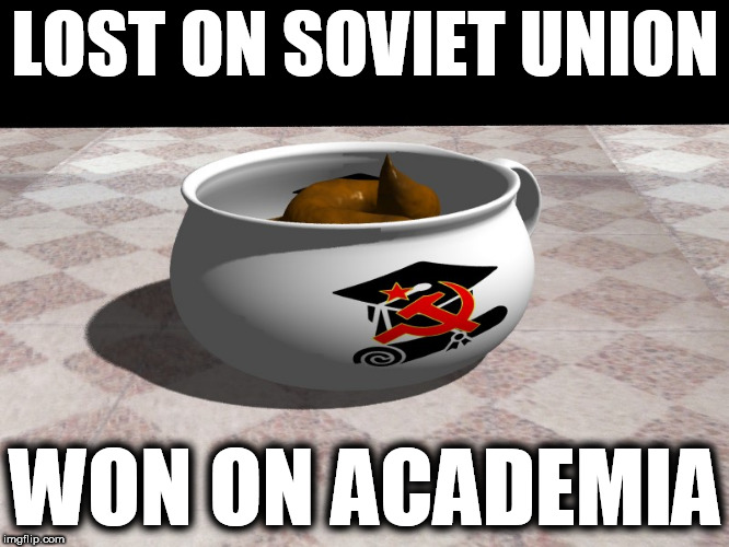 Commie U | LOST ON SOVIET UNION; WON ON ACADEMIA | image tagged in communist academess,red universities,ivy league commies,commie sjw,democrat went commie | made w/ Imgflip meme maker