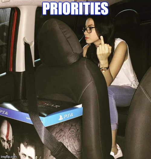 Priorities |  PRIORITIES | image tagged in ps4,god of war,daughter | made w/ Imgflip meme maker