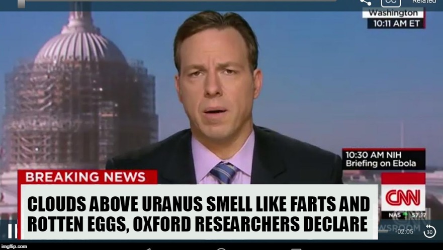 Best News Article Title of 2018 | CLOUDS ABOVE URANUS SMELL LIKE FARTS AND ROTTEN EGGS, OXFORD RESEARCHERS DECLARE | image tagged in cnn breaking news template,uranus,farts,oxford | made w/ Imgflip meme maker