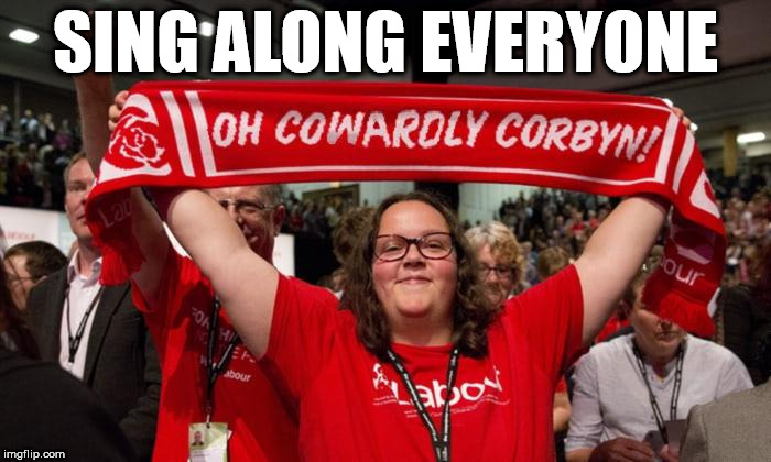 Sing along - Oh cowardly Corbyn | SING ALONG EVERYONE | image tagged in oh cowardly corbyn,corbyn eww,oh jeremy corbyn,party of hate,corbyn chant,funny | made w/ Imgflip meme maker