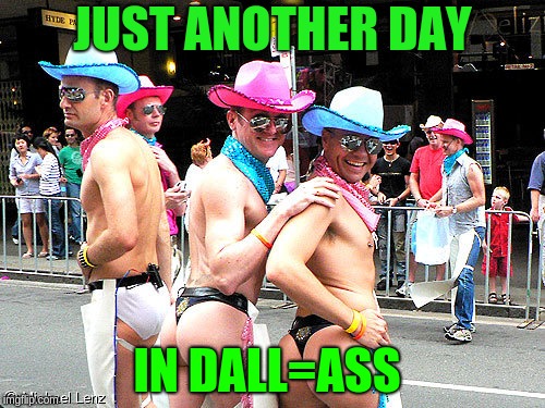 Cowboys fan's be like | JUST ANOTHER DAY; IN DALL=ASS | image tagged in cowboys fan's be like | made w/ Imgflip meme maker