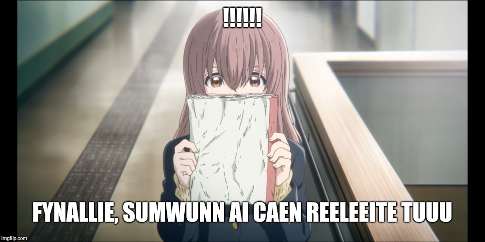 !!!!!! FYNALLIE, SUMWUNN AI CAEN REELEEITE TUUU | made w/ Imgflip meme maker