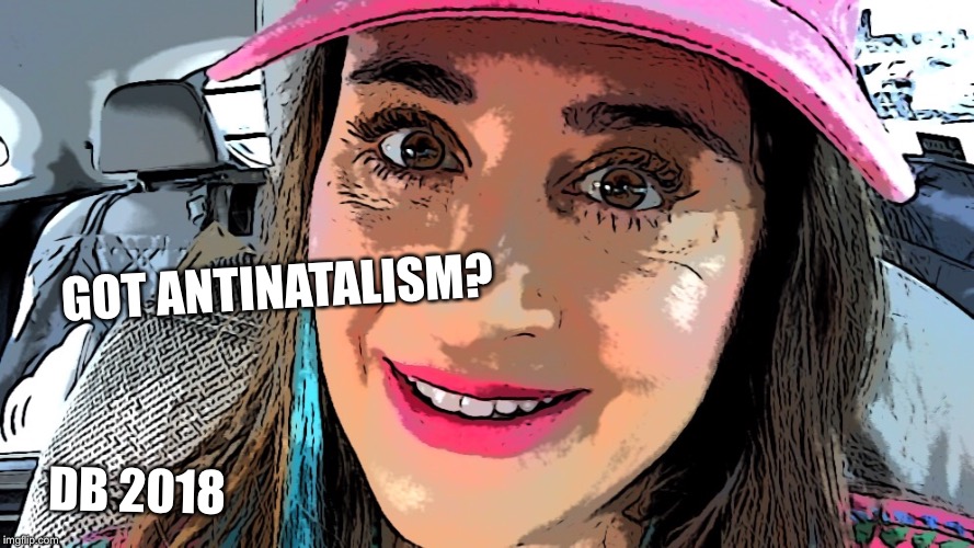 GOT ANTINATALISM? DB 2018 | image tagged in antinatalism gif,antinatalism,diane bandy | made w/ Imgflip meme maker