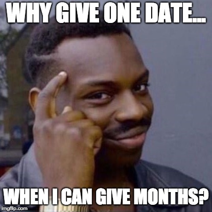 wise black guy |  WHY GIVE ONE DATE... WHEN I CAN GIVE MONTHS? | image tagged in wise black guy | made w/ Imgflip meme maker