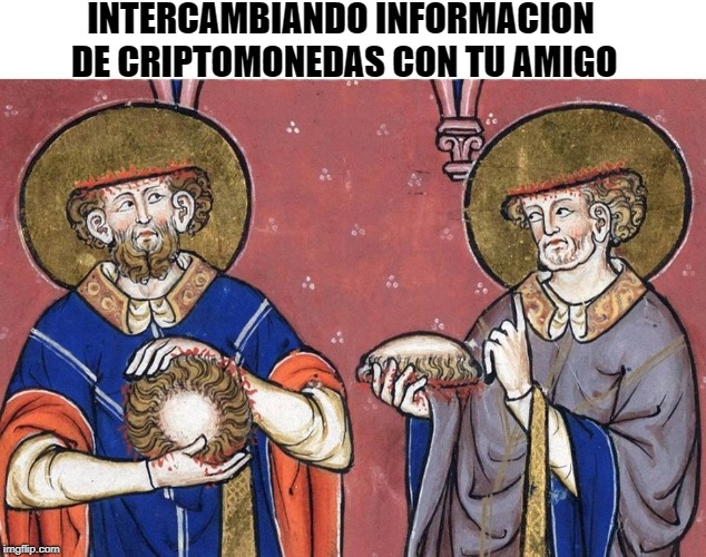 INTERCAMBIANDO INFORMACION DE CRIPTOMONEDAS CON TU AMIGO | made w/ Imgflip meme maker