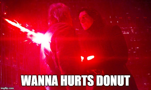 Han Solo's Death | WANNA HURTS DONUT | image tagged in han solo,kylo ren,hurts donut,donut,lightsaber | made w/ Imgflip meme maker