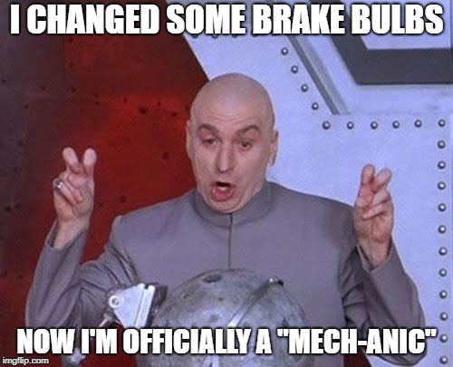 Dr Evil Laser | I CHANGED SOME BRAKE BULBS; NOW I'M OFFICIALLY A "MECH-ANIC" | image tagged in memes,dr evil laser | made w/ Imgflip meme maker