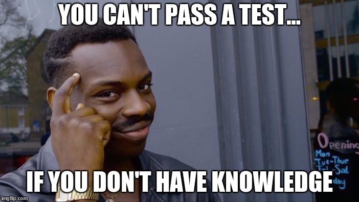 Roll Safe Think About It | YOU CAN'T PASS A TEST... IF YOU DON'T HAVE KNOWLEDGE | image tagged in memes,roll safe think about it | made w/ Imgflip meme maker