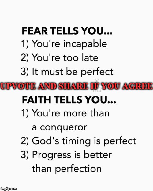 UPVOTE AND SHARE IF YOU AGREE | image tagged in fear vs faith | made w/ Imgflip meme maker
