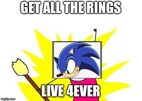 X All The Y |  GET ALL THE RINGS; LIVE 4EVER | image tagged in memes,x all the y | made w/ Imgflip meme maker