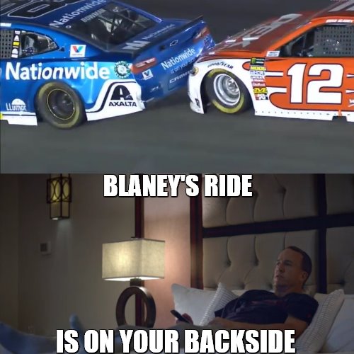 Peyton Manning Watching NASCAR | BLANEY'S RIDE; IS ON YOUR BACKSIDE | image tagged in nascar,peyton manning,nationwide | made w/ Imgflip meme maker