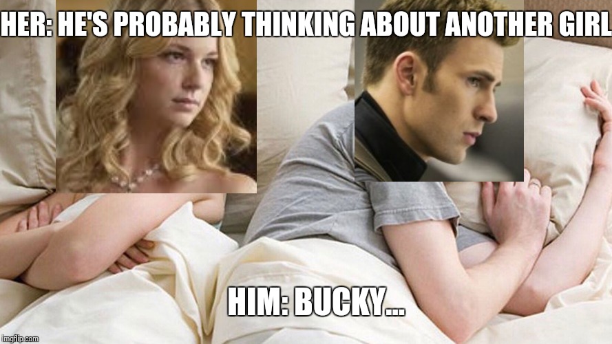 Bucky forever | HER: HE'S PROBABLY THINKING ABOUT ANOTHER GIRL; HIM: BUCKY... | image tagged in funny,marvel,captain america,winter soldier,he's probably thinking about girls,memes | made w/ Imgflip meme maker
