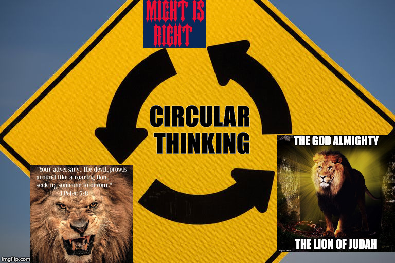 The most vicious cycle | CIRCULAR THINKING | image tagged in lion,might is right,circular thinking,god,satan,vicious | made w/ Imgflip meme maker