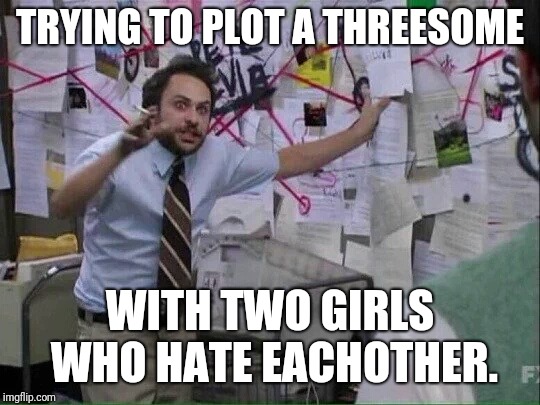 Pepe Silvia | TRYING TO PLOT A THREESOME; WITH TWO GIRLS WHO HATE EACHOTHER. | image tagged in pepe silvia | made w/ Imgflip meme maker