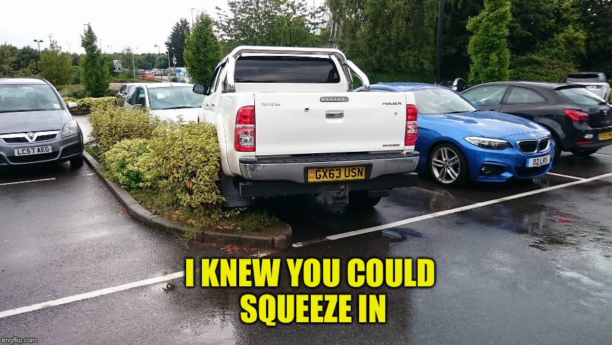 I KNEW YOU COULD SQUEEZE IN | made w/ Imgflip meme maker