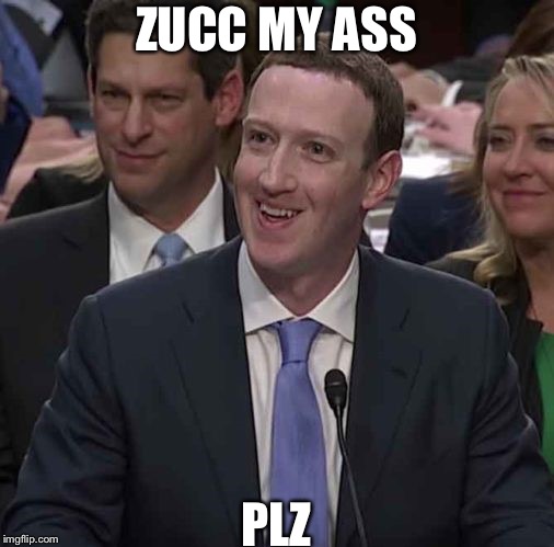 Zucc Confused Smile | ZUCC MY ASS; PLZ | image tagged in zucc confused smile | made w/ Imgflip meme maker