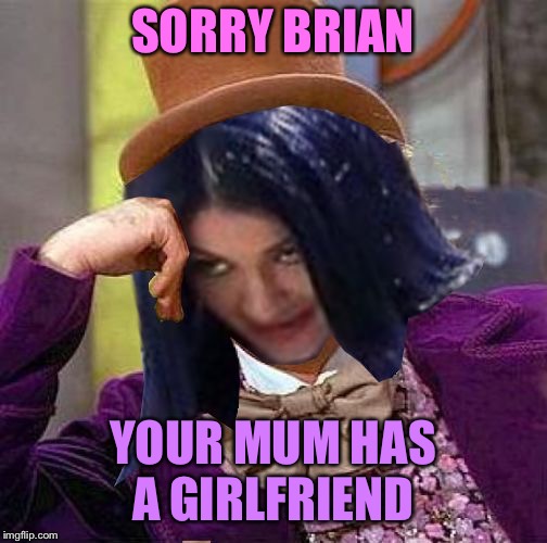 Creepy Condescending Mima | SORRY BRIAN YOUR MUM HAS A GIRLFRIEND | image tagged in creepy condescending mima | made w/ Imgflip meme maker