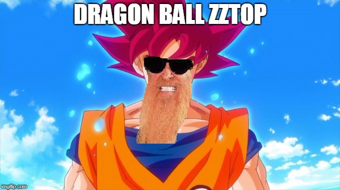 Dragon Ball ZZ Top
 | DRAGON BALL ZZTOP | image tagged in dragon ball z,memes,zz top | made w/ Imgflip meme maker