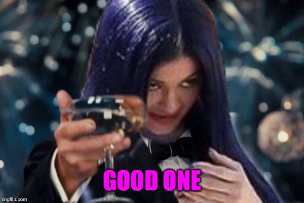 Kylie Cheers | GOOD ONE | image tagged in kylie cheers | made w/ Imgflip meme maker