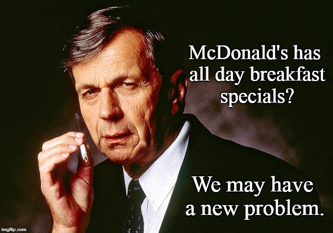 McDonald's X Files | McDonald's has all day breakfast specials? We may have a new problem. | image tagged in mcdonald's,x files,funny | made w/ Imgflip meme maker