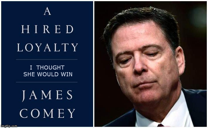 A Higher Loyalty | I  THOUGHT SHE WOULD WIN | image tagged in james comey,comey book tour,a higher loyalty,clinton email investigation | made w/ Imgflip meme maker