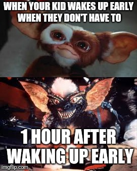 WHEN YOUR KID WAKES UP EARLY WHEN THEY DON'T HAVE TO; 1 HOUR AFTER WAKING UP EARLY | image tagged in parenting | made w/ Imgflip meme maker