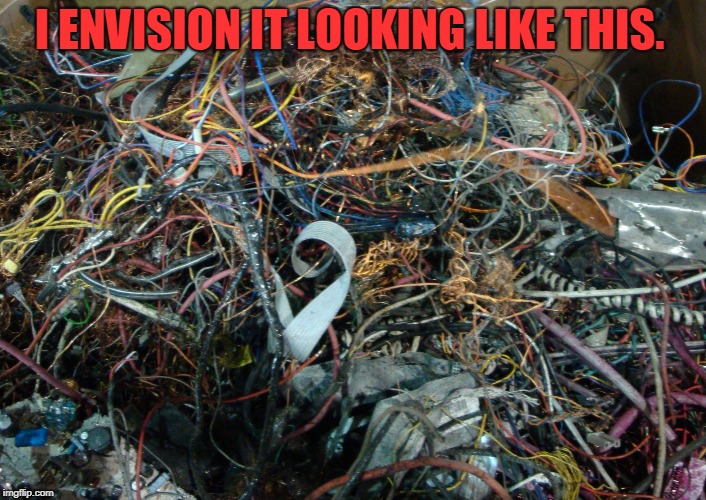 I ENVISION IT LOOKING LIKE THIS. | image tagged in wiry mess | made w/ Imgflip meme maker