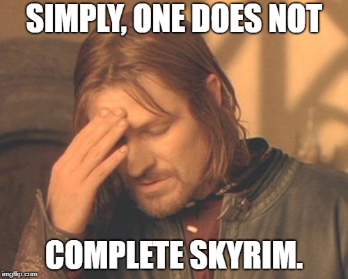 LOTR | SIMPLY, ONE DOES NOT; COMPLETE SKYRIM. | image tagged in lotr | made w/ Imgflip meme maker
