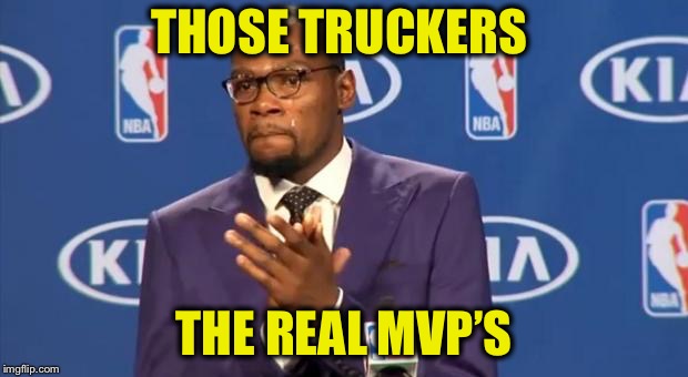 THOSE TRUCKERS THE REAL MVP’S | made w/ Imgflip meme maker