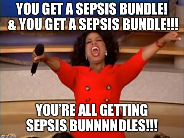 Oprah You Get A | YOU GET A SEPSIS BUNDLE! & YOU GET A SEPSIS BUNDLE!!! YOU’RE ALL GETTING SEPSIS BUNNNNDLES!!! | image tagged in memes,oprah you get a | made w/ Imgflip meme maker