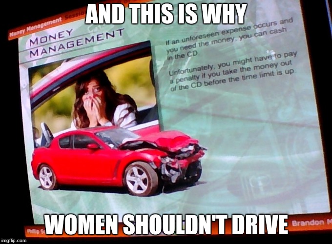 I told you this would happen barry. | AND THIS IS WHY; WOMEN SHOULDN'T DRIVE | image tagged in bad drivers,car crash,women,fear,sexist | made w/ Imgflip meme maker