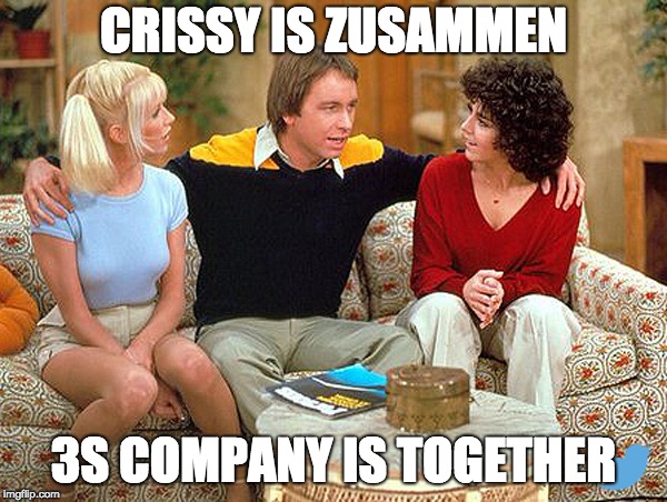 CRISSY IS ZUSAMMEN; 3S COMPANY IS TOGETHER | made w/ Imgflip meme maker