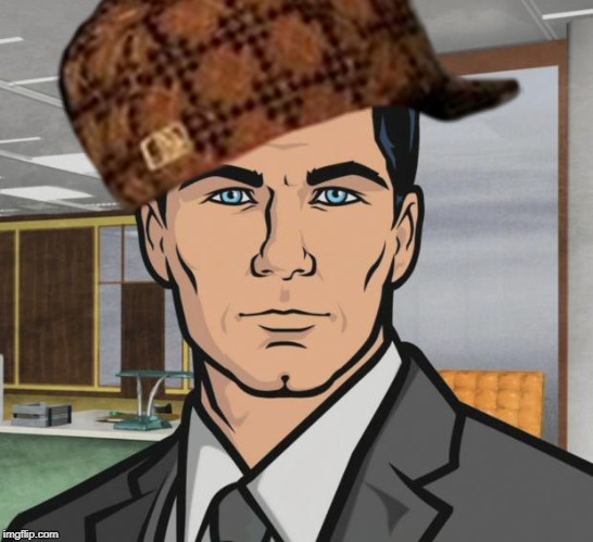 No words needed | image tagged in archer,scumbag | made w/ Imgflip meme maker