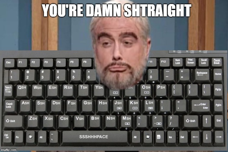 YOU'RE DAMN SHTRAIGHT | image tagged in sean connery keyboard | made w/ Imgflip meme maker