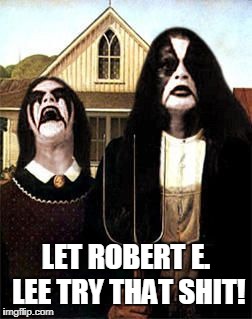 LET ROBERT E. LEE TRY THAT SHIT! | made w/ Imgflip meme maker