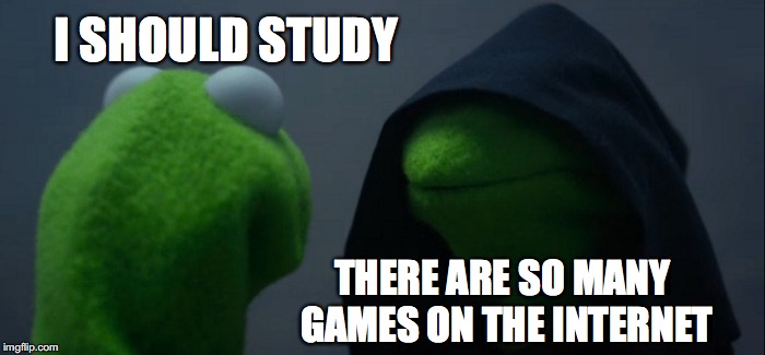 Why I can't study | I SHOULD STUDY; THERE ARE SO MANY GAMES ON THE INTERNET | image tagged in memes,evil kermit,studying,games,internet | made w/ Imgflip meme maker