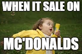 Fat Girl Running | WHEN IT SALE ON; MC'DONALDS | image tagged in fat girl running | made w/ Imgflip meme maker