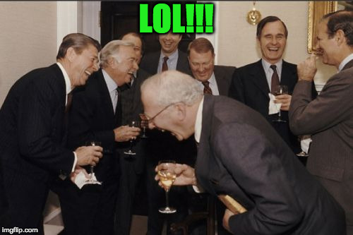 Laughing Men In Suits Meme | LOL!!! | image tagged in memes,laughing men in suits | made w/ Imgflip meme maker