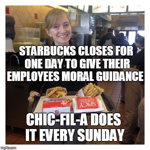 Starbucks=reeducation 
Chic-fil-a=moral guidance  | STARBUCKS CLOSES FOR ONE DAY TO GIVE THEIR EMPLOYEES MORAL GUIDANCE; CHIC-FIL-A DOES IT EVERY SUNDAY | image tagged in chic fil a,starbucks,morality,memes | made w/ Imgflip meme maker