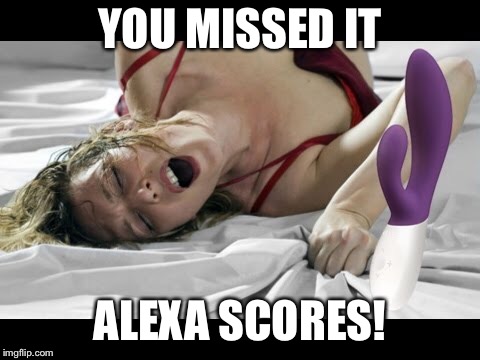 YOU MISSED IT ALEXA SCORES! | made w/ Imgflip meme maker