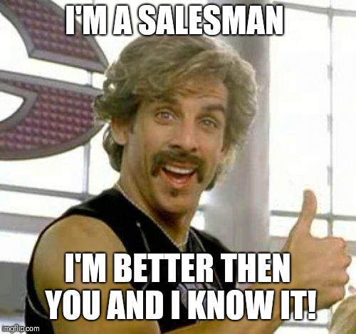 white goodman | I'M A SALESMAN; I'M BETTER THEN YOU AND I KNOW IT! | image tagged in white goodman | made w/ Imgflip meme maker
